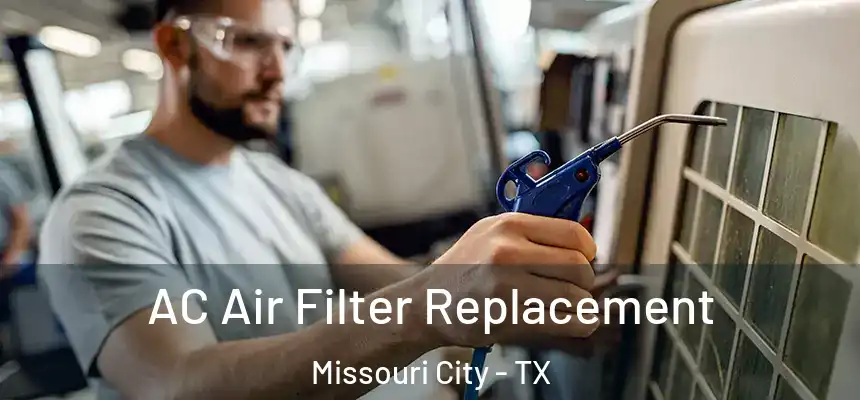 AC Air Filter Replacement Missouri City - TX