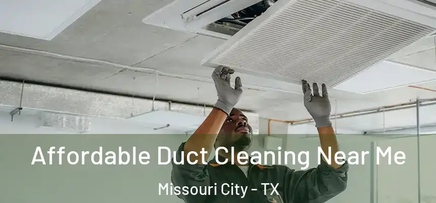 Affordable Duct Cleaning Near Me Missouri City - TX
