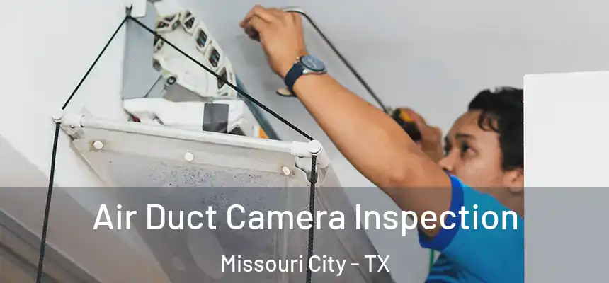 Air Duct Camera Inspection Missouri City - TX