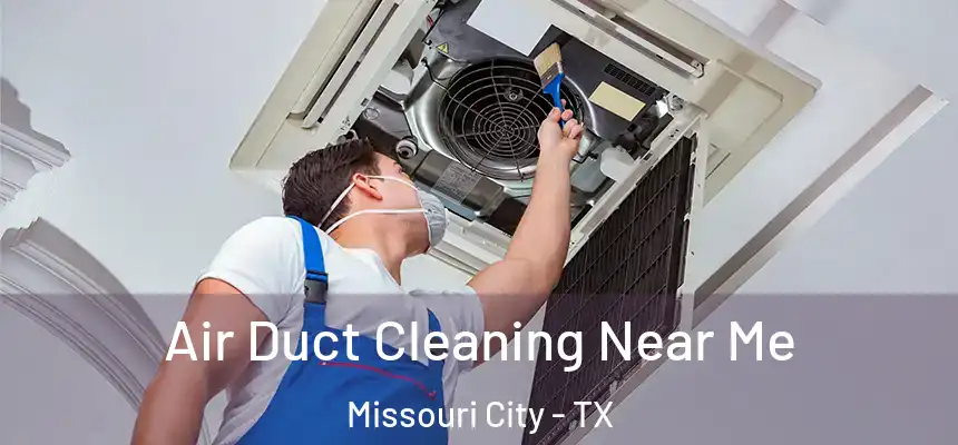 Air Duct Cleaning Near Me Missouri City - TX