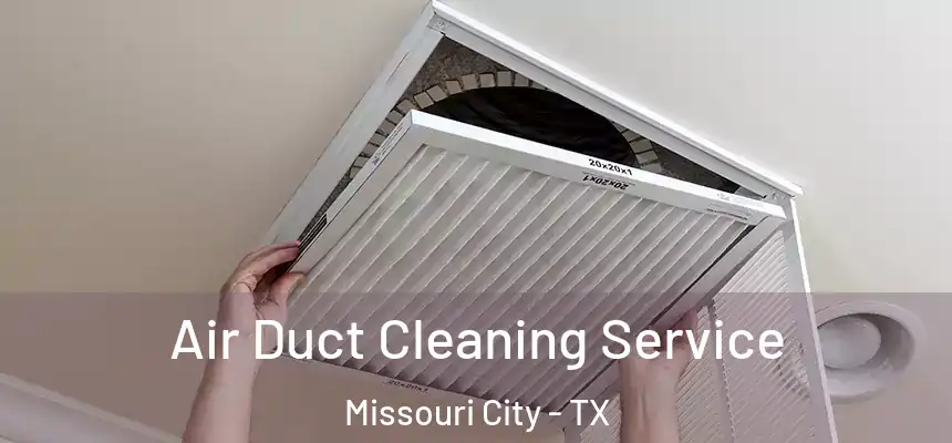 Air Duct Cleaning Service Missouri City - TX