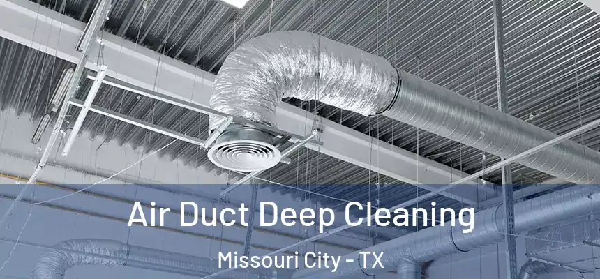 Air Duct Deep Cleaning Missouri City - TX