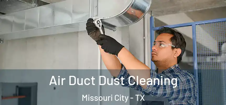 Air Duct Dust Cleaning Missouri City - TX