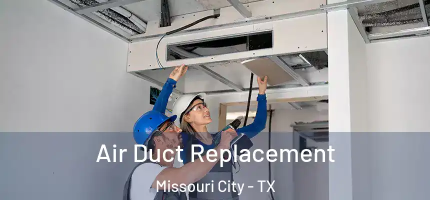Air Duct Replacement Missouri City - TX