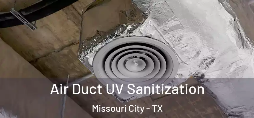 Air Duct UV Sanitization Missouri City - TX
