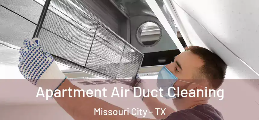 Apartment Air Duct Cleaning Missouri City - TX