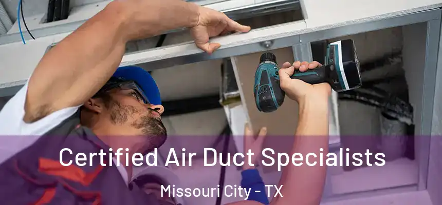 Certified Air Duct Specialists Missouri City - TX