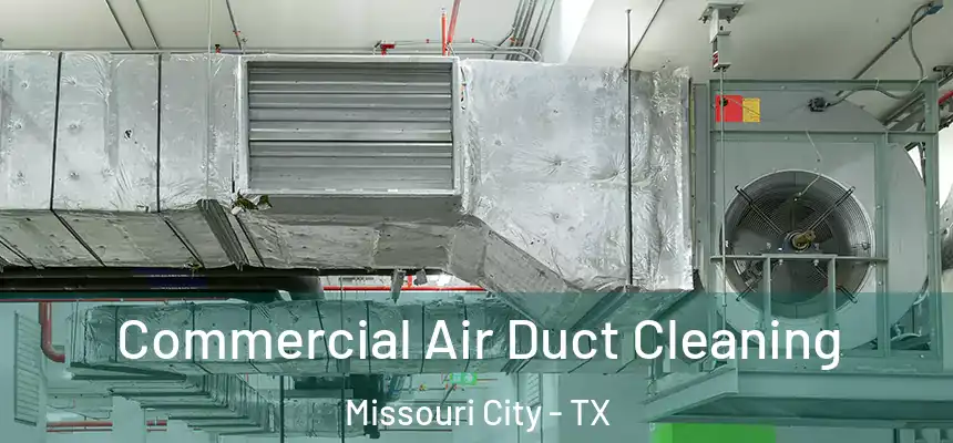Commercial Air Duct Cleaning Missouri City - TX