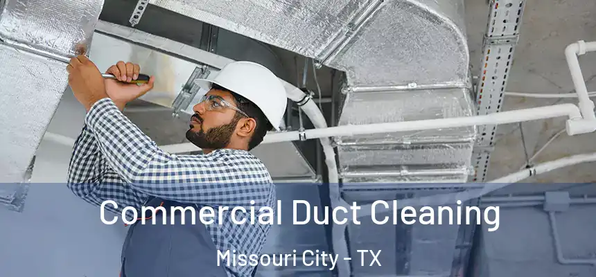 Commercial Duct Cleaning Missouri City - TX