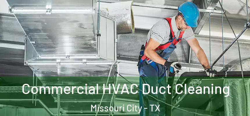Commercial HVAC Duct Cleaning Missouri City - TX