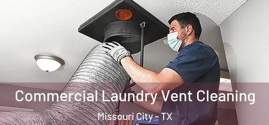 Commercial Laundry Vent Cleaning Missouri City - TX