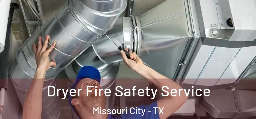 Dryer Fire Safety Service Missouri City - TX