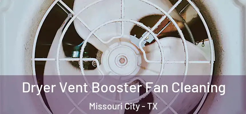Dryer Vent Booster Fan Cleaning Missouri City - TX