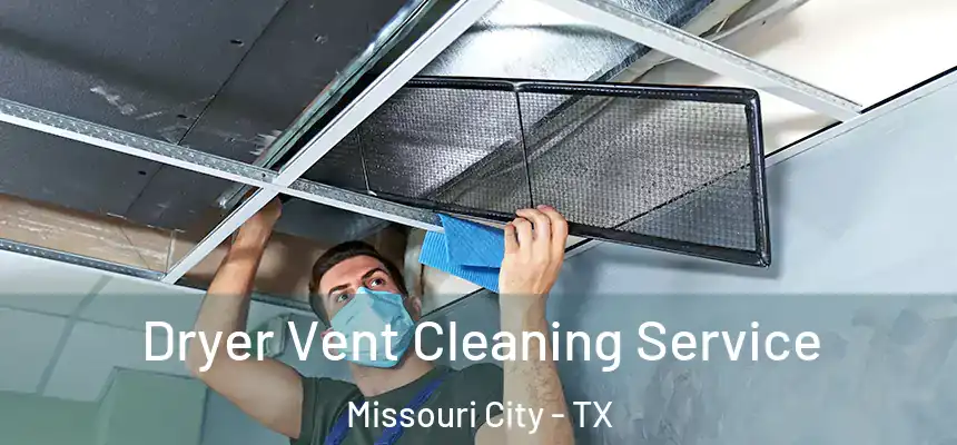 Dryer Vent Cleaning Service Missouri City - TX