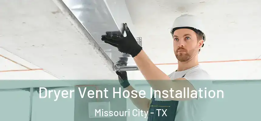 Dryer Vent Hose Installation Missouri City - TX