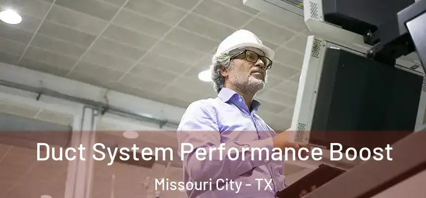 Duct System Performance Boost Missouri City - TX