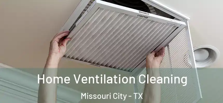 Home Ventilation Cleaning Missouri City - TX