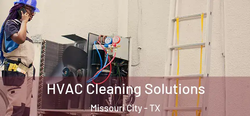 HVAC Cleaning Solutions Missouri City - TX