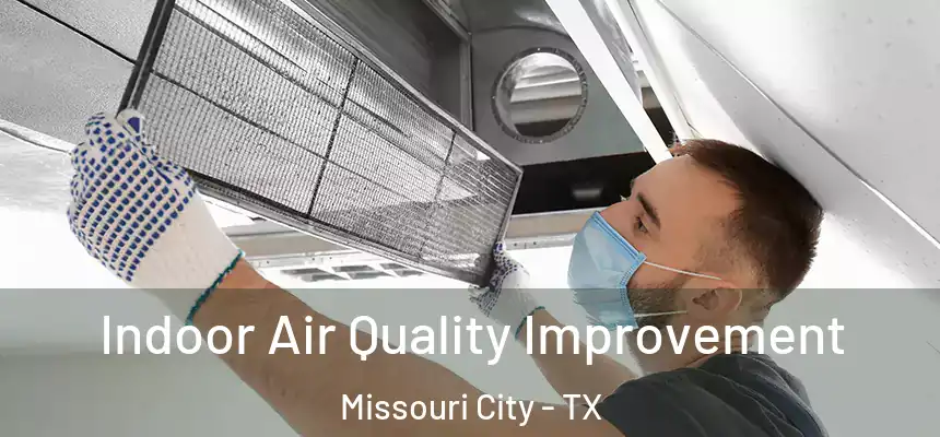 Indoor Air Quality Improvement Missouri City - TX
