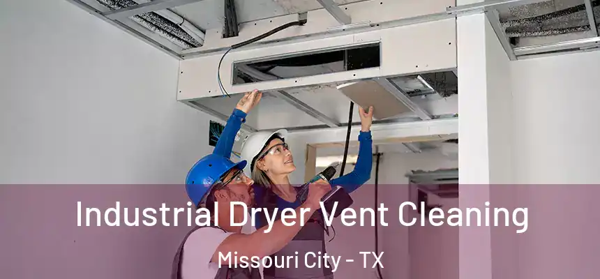 Industrial Dryer Vent Cleaning Missouri City - TX