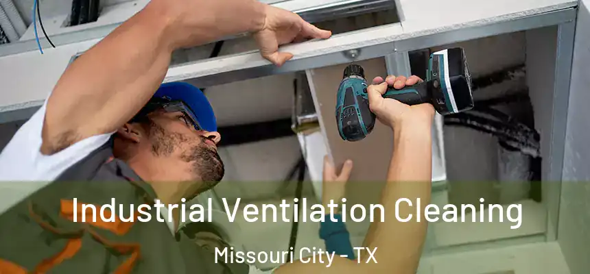 Industrial Ventilation Cleaning Missouri City - TX