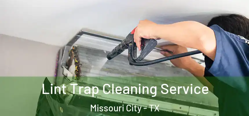 Lint Trap Cleaning Service Missouri City - TX