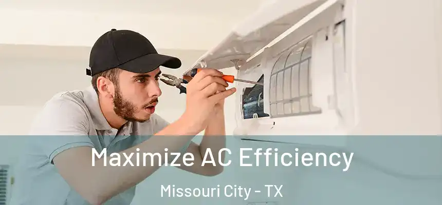 Maximize AC Efficiency Missouri City - TX