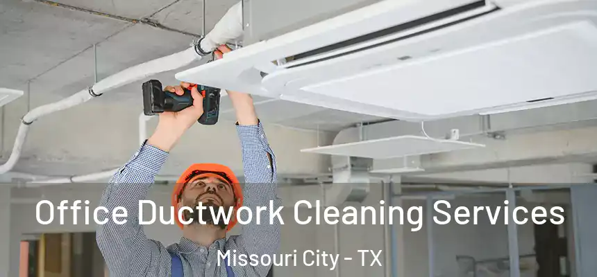 Office Ductwork Cleaning Services Missouri City - TX