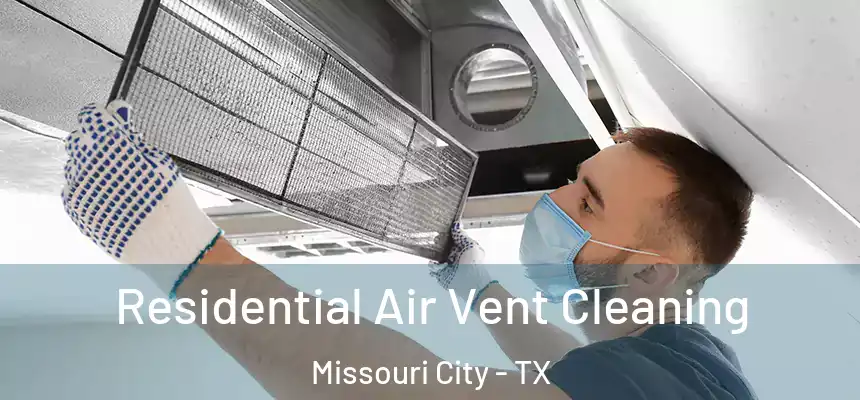 Residential Air Vent Cleaning Missouri City - TX