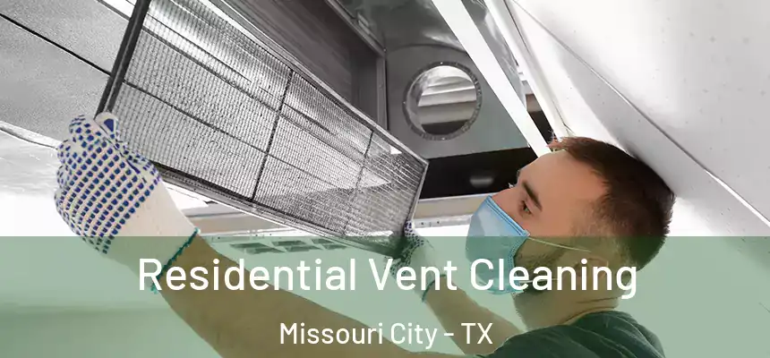 Residential Vent Cleaning Missouri City - TX