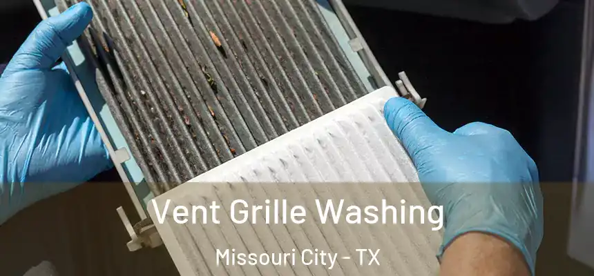 Vent Grille Washing Missouri City - TX