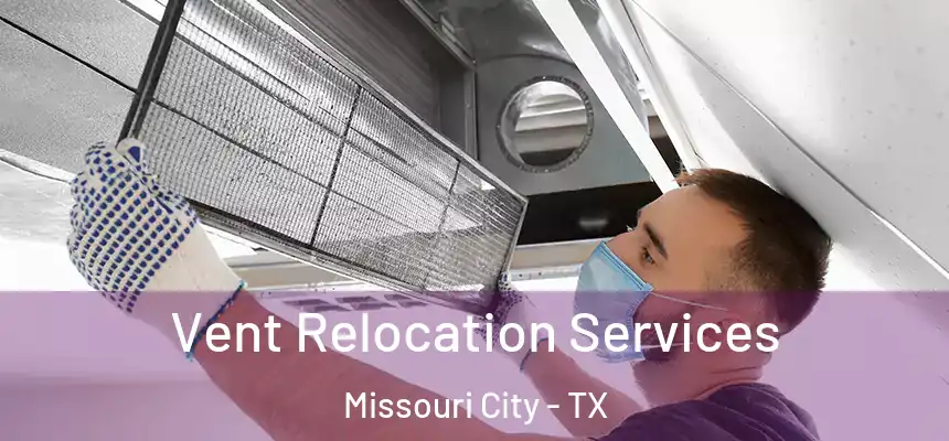 Vent Relocation Services Missouri City - TX