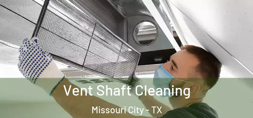 Vent Shaft Cleaning Missouri City - TX
